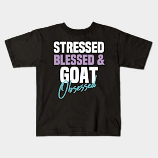 Stressed Blessed & Goat Obsessed  Funny Sarcastic Gift Idea Colored Vintage / Gift for Christmas Kids T-Shirt